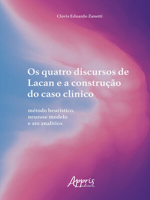 cover image of Os Quatro Discursos de Lacan e a Construção do Caso Clínico
